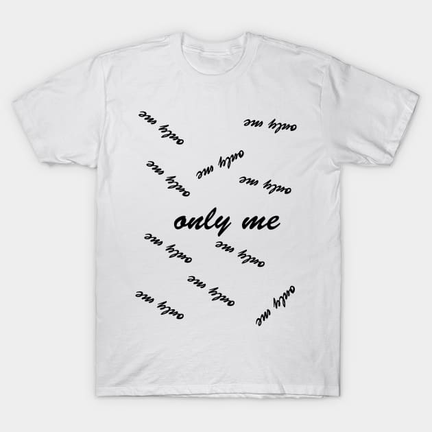 only me T-Shirt by sarahnash